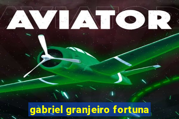 gabriel granjeiro fortuna